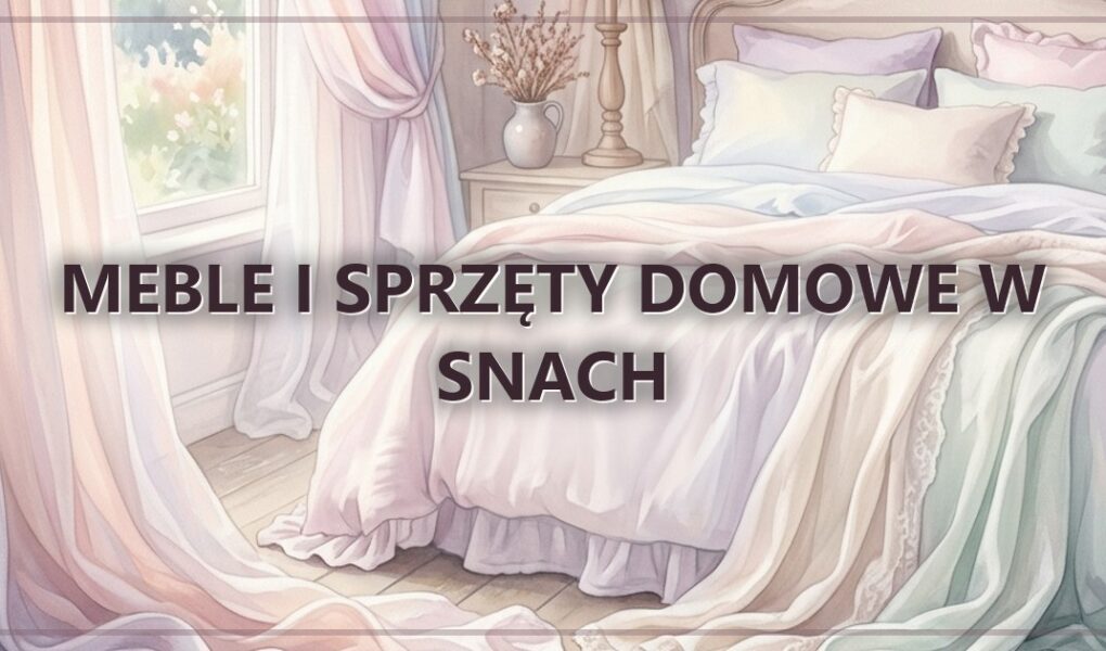 Meble i sprzęty domowe w snach