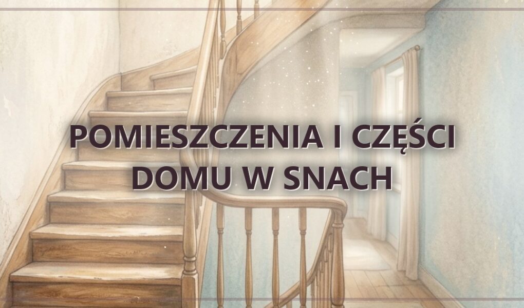 Pomieszczenia i części domu w snach